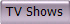 TV Shows